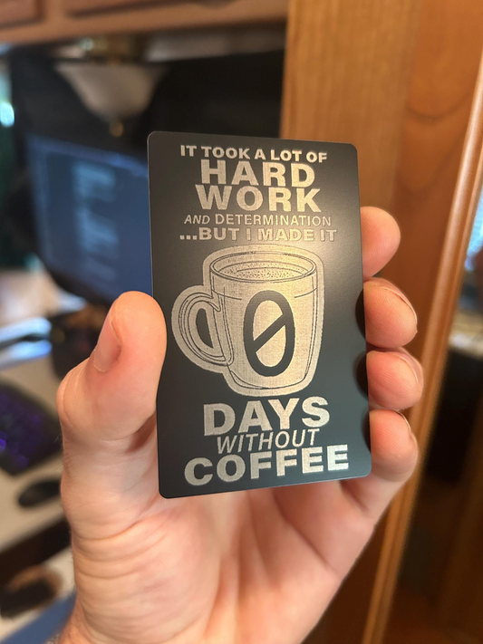 metal business card card with it took a lot of hard work and determination but i made it 0 days without coffee