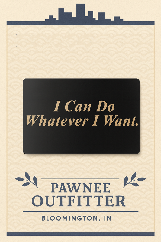 Sarcastic quote card with 'I Can Do Whatever I Want' text, brand name 'Pawnee Outfitter', 'Bloomington, IN'