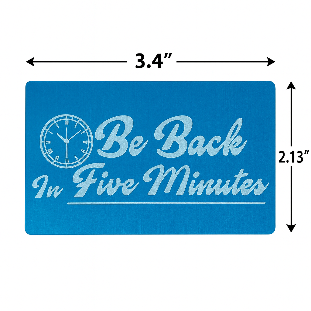 Blue sign with 'Be Back In Five Minutes' text and clock icon, with measurements indicated.