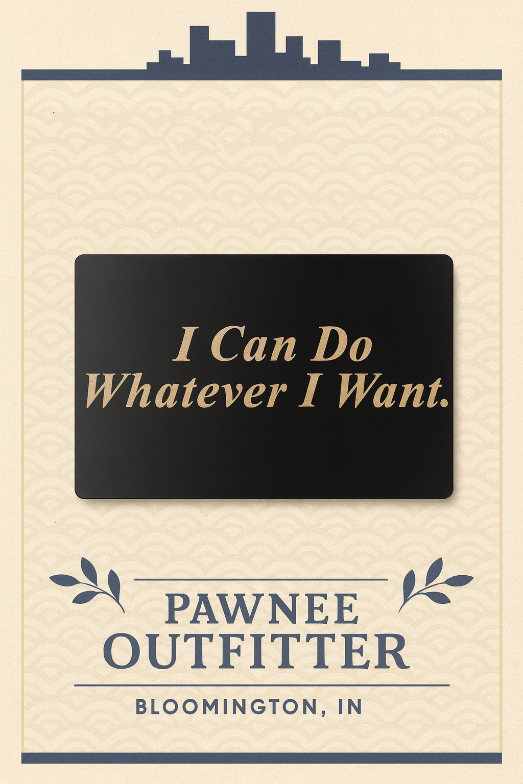 Sarcastic quote card with 'I Can Do Whatever I Want' text, brand name 'Pawnee Outfitter', and location 'Bloomington, IN' on a beige background.