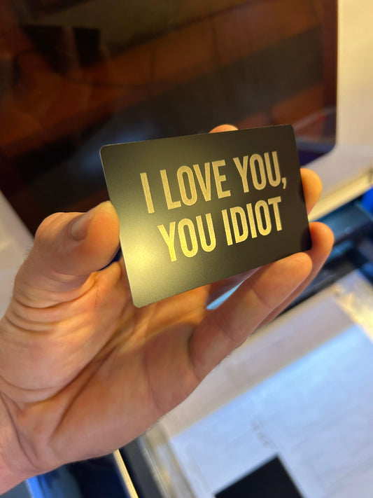 Metal "I love you, you idiot" keepsake card