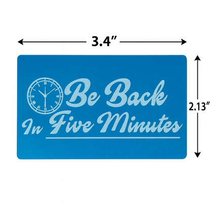 Blue sign with 'Be Back In Five Minutes' text and clock icon, with measurements indicated.